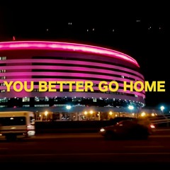 Dome nika - you better go home