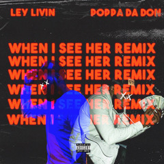 When i see her (Feat. Poppa Da Don) [Remix]