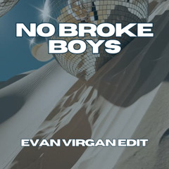 NO BROKE BOYS (EVAN VIRGAN EDIT)