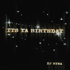 Its Ya Birthday - DJ Byna