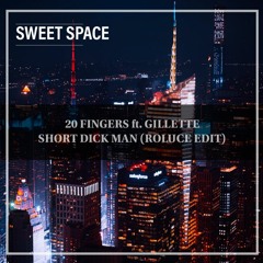 FREE DOWNLOAD: 20 Fingers Feat. Gillette - Short Dick Man (Roluce Edit) [Sweet Space]