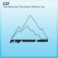 C37 - This Place Isn't The Same Without You [Progressive Vibes Light - PVM692L]