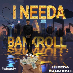 I Needa Bankroll