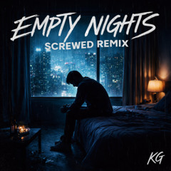 Empty Nights Screwed Remix.  KG.
