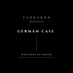 Zurbarån presents - Germán Case - Whispers Of Dread