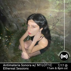 Ethereal Sessions w/ M1LOT1C | Antimateria Sonora | July 2023