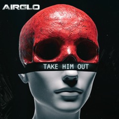 AIRGLO - TAKE HIM OUT