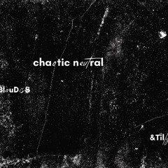 Chaotic Neutral [BlauDisS x &Tilly]