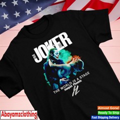 Joker Folie A Deux The World Is A Stage Joaquin Phoenix shirt
