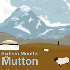READ KINDLE PDF EBOOK EPUB Sixteen Months of Mutton: Meat-Eating Journeys through Kaz