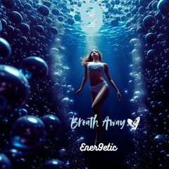 ener9etic - breath away
