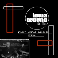 ITR020 - IowaTechno Radio - KINNY::KINDIG:: b2b DJN