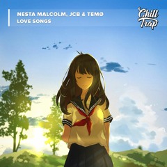Nesta Malcolm, JCB & Temø - Love Songs [Chill Trap Release]