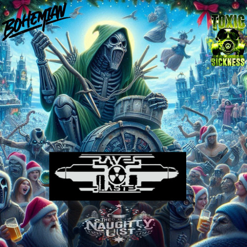 RAVER BLASTER / THE NAUGHTY LIST #20 ON TOXIC SICKNESS / DECEMBER / 2024
