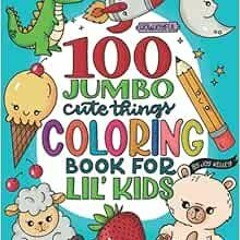 [READ] PDF EBOOK EPUB KINDLE 100 Jumbo cute things coloring book for lil' kids: Build