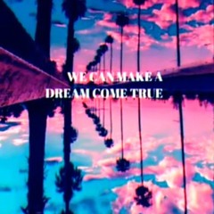 We can make a dream come true  New version