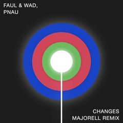 Faul & Wad, PNAU - Changes (Majorell Remix)