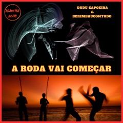 A Roda Vai Começar - Dudu Capoeira & Berimbaucontudo