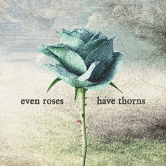 even roses have thorns