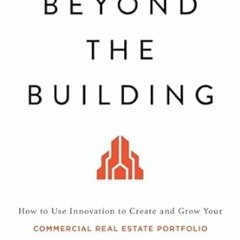 Read Beyond the Building: How to Use Innovation to Create and Grow Your Commercial Real Estate