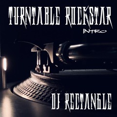 TURNTABLE ROCKSTAR - (INTRO) - DJ RECTANGLE