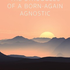 Ebook The Struggles of a Born-Again Agnostic for ipad