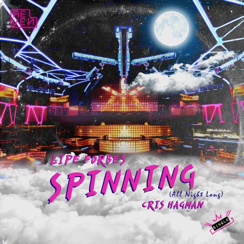 Lipe Forbes & Cris Hagman - Spinning (All Night Long)