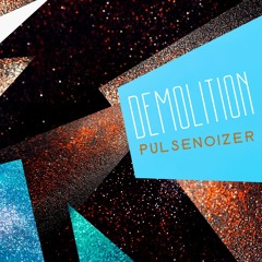 Pulsenoizer - Demolition