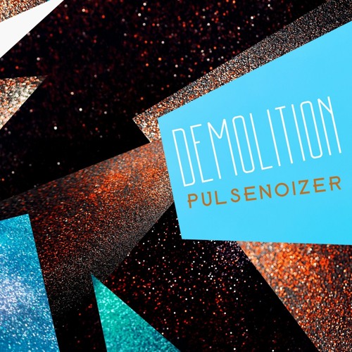 Pulsenoizer - Demolition