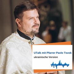 UTalk mit Pfarrer Pavlo Tsvok (ukrainische Version)