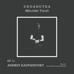 MELODIC TALES - Episode 11 by Andrey Kadyshevsky