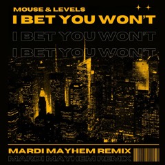 (I BET YOU WON'T) (MARDI MAYHEM REMIX) - [Extended]