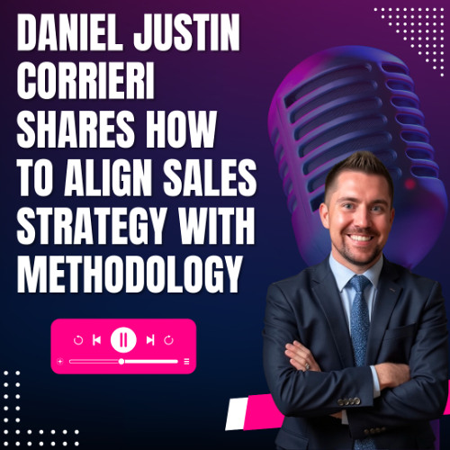 Daniel Justin Corrieri Shares How to Align Sales Strategy With Methodology