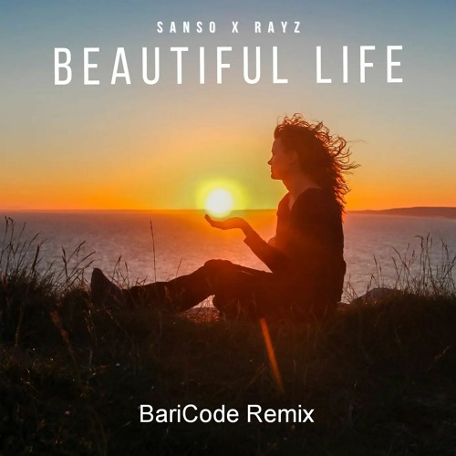 Sanso & Rayz - Beautiful Life (BariCode Remix)