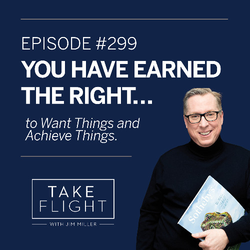 Take Flight Weekly Episode #299: You Have Earned the Right to Want Things and Achieve Things ⭐