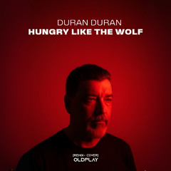 Hungry Like The Wolf - Duran Duran [Remix] OldPlay