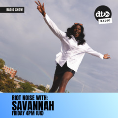 RIOT Noise Radio Presents: SAVANNAH