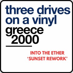 FREE DOWNLOAD: Three Drives On A Vinyl - Greece 2000 (Into The Ether Sunset Rework)
