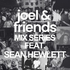 Joel & Friends Mix Series Feat Sean Hewlett