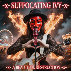 -X- A BEAUTIFUL DESTRUCTION -X- SUFFOCATING IVY -X-