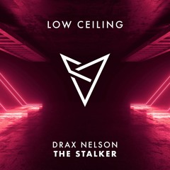 Drax Nelson - The Stalker (LOW CEILING)