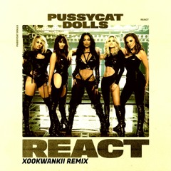 Pussycat Dolls - React (Xookwankii Remix) FREE DOWNLOAD
