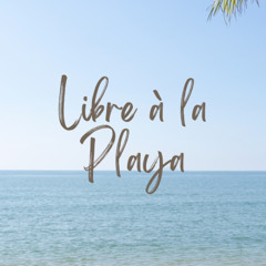 Libre à la Playa