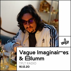 tplt radio ~ Vague Imaginaires & Blumm (16.12.20)
