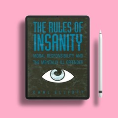 The Rules of Insanity: Moral Responsibility and the Mentally Ill. Unpaid Access [PDF]