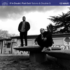 If In Doubt, Flat Out - Salvia & Double G (12.03.22)