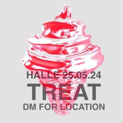 "Treat" [25.05.24] @G-Berg (Halle)