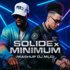 Solide X Minimum ( Mashup Dj MLG ) FILTRER