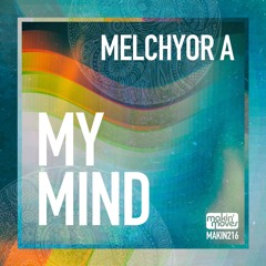 Melchyor A - My Mind (Melchyor 'A Hmida's mIX) Makin' Moves Records