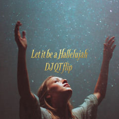 Let it be a Hallelujah-DJ QT flip